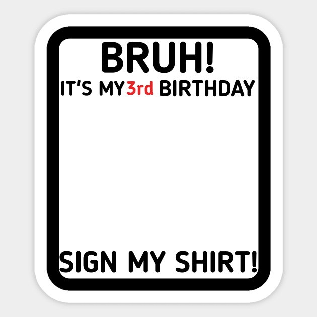 Bruh It's My 3rd Birthday Sign My Shirt 3 Years Old Party Sticker by mourad300